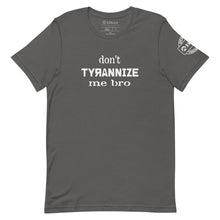 Dont Tyrannize Me Bro Tee