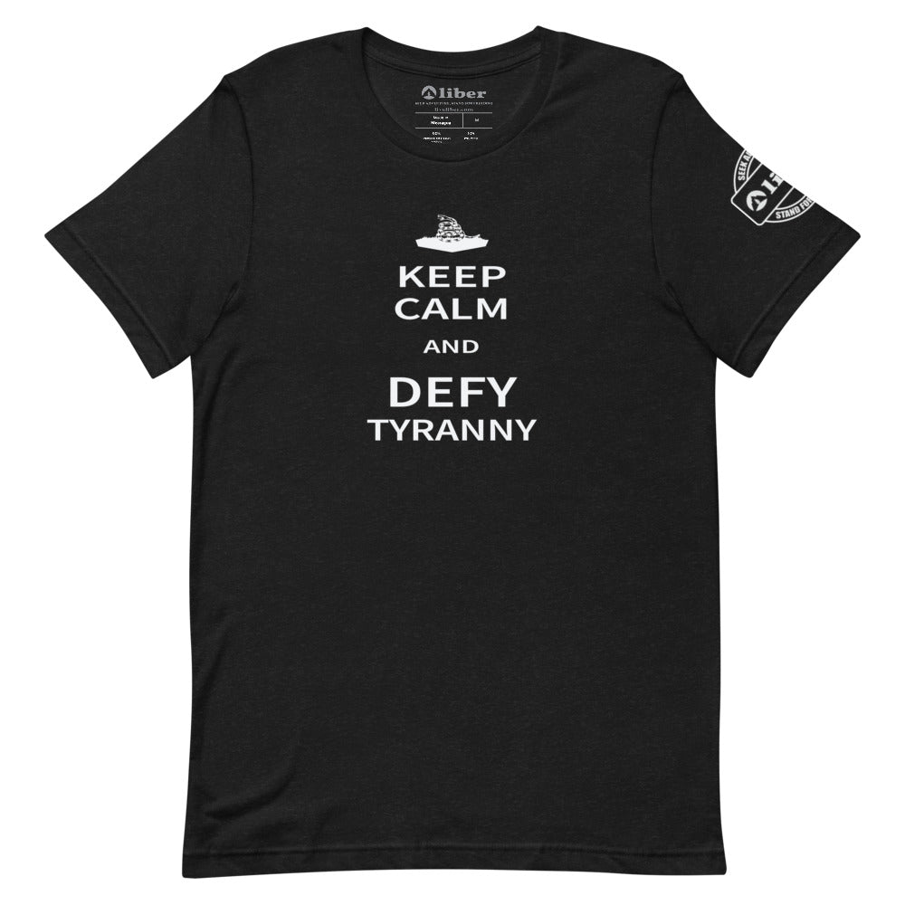 Keep Calm and Defy Tyranny Tee