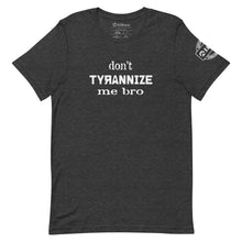 Dont Tyrannize Me Bro Tee